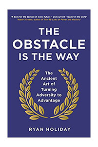 The obstacle is the way - Ryan Holiday